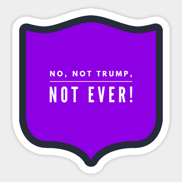 No, not Trump, not Ever! Sticker by PersianFMts